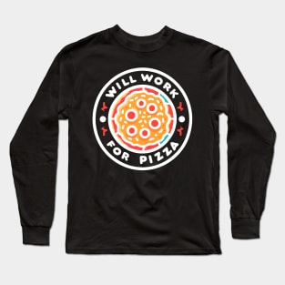 Will Work for Pizza Long Sleeve T-Shirt